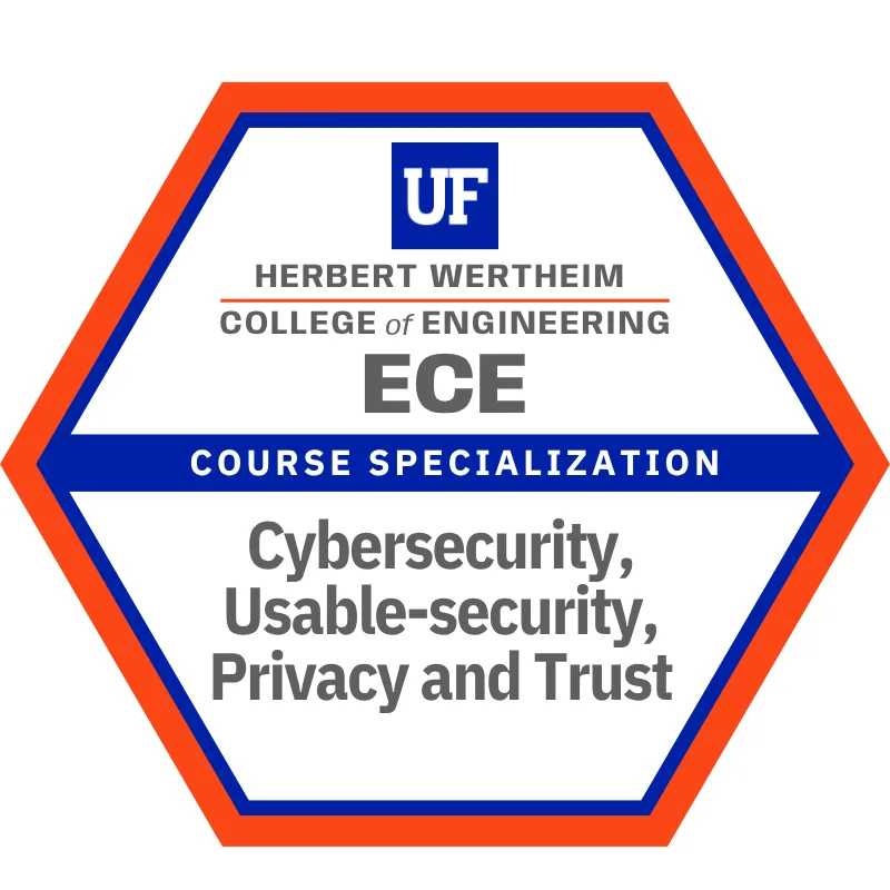 Cybersecurity, Usable-security, Privacy and Trust: course specialization badge in the Bachelor of Science in Electrical Engineering degree at Herbert Wertheim College of Engineering, University of Florida