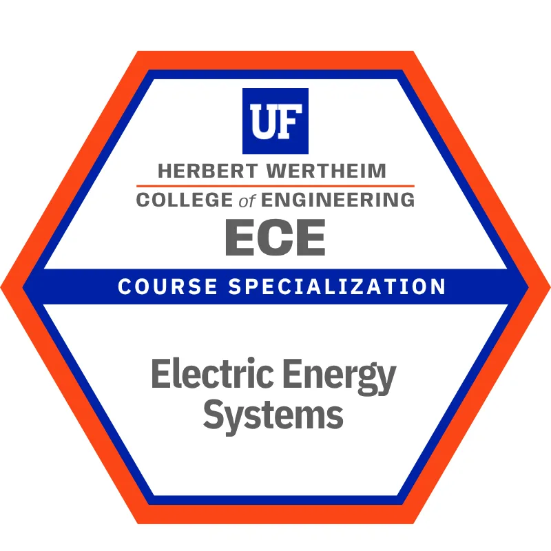 Electric Energy Systems: course specialization badge in the Bachelor of Science in Electrical Engineering degree at Herbert Wertheim College of Engineering, University of Florida