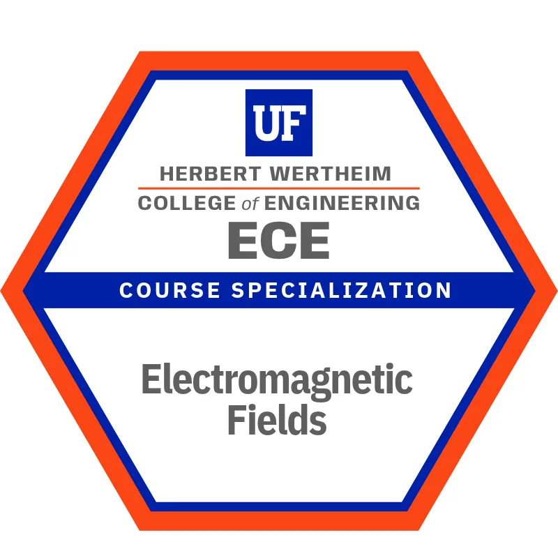 Electromagnetic Fields: course specialization badge in the Bachelor of Science in Electrical Engineering degree at Herbert Wertheim College of Engineering, University of Florida