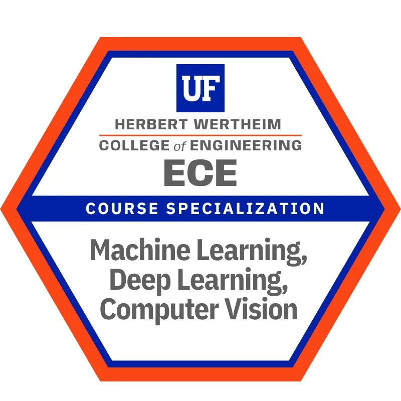 Machine Learning, Deep Learning, Computer Vision: course specialization badge in the Bachelor of Science in Electrical Engineering degree at Herbert Wertheim College of Engineering, University of Florida