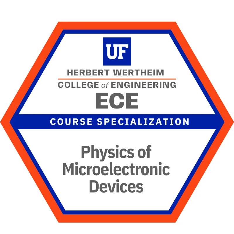 Physics of Microelectronic Devices: course specialization badge in the Bachelor of Science in Electrical Engineering degree at Herbert Wertheim College of Engineering, University of Florida