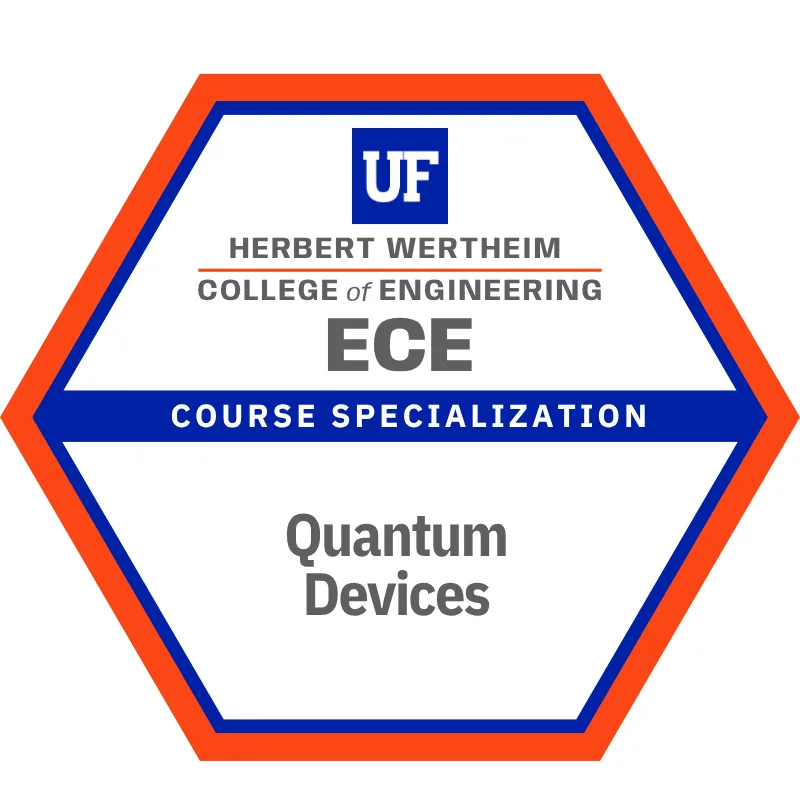 Quantum Devices: course specialization badge in the Bachelor of Science in Electrical Engineering degree at Herbert Wertheim College of Engineering, University of Florida